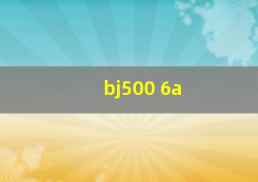 bj500 6a